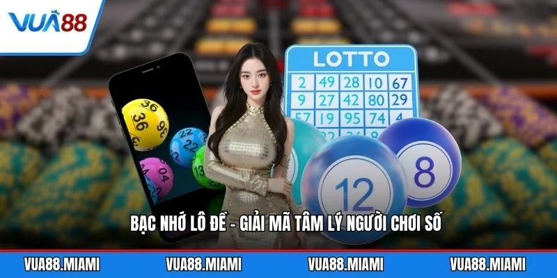 Bạc Nhớ Lô Đề - Giải Mã Tâm Lý Người Chơi Số