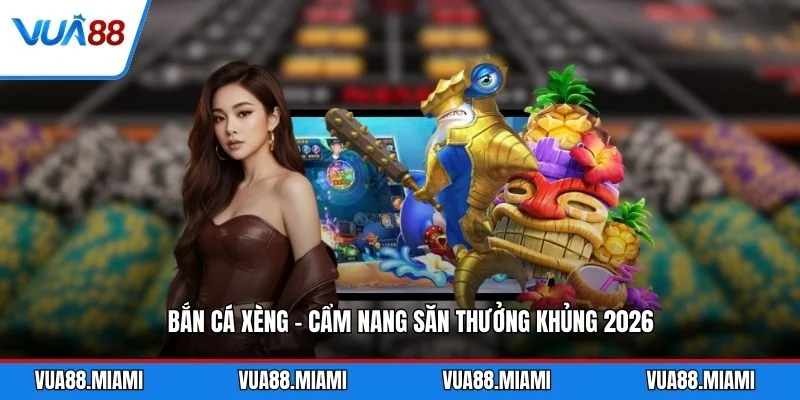 Bắn Cá Xèng - Cẩm Nang Săn Thưởng Khủng 2026