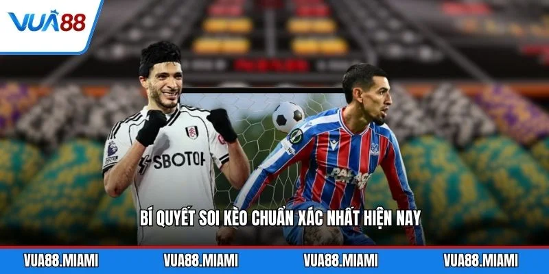 Bí quyết soi kèo chuẩn xác nhất hiện nay