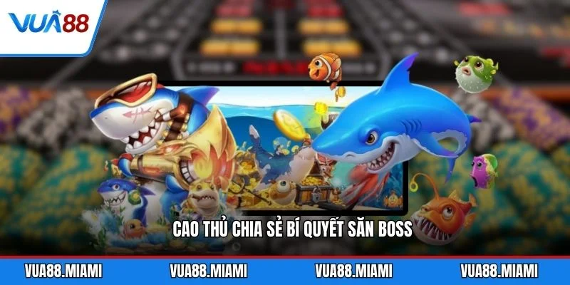 Bắn Cá Long Vương - Chinh Phục Đại Dương Thưởng Khủng 4 Cao thủ chia sẻ bí quyết săn boss