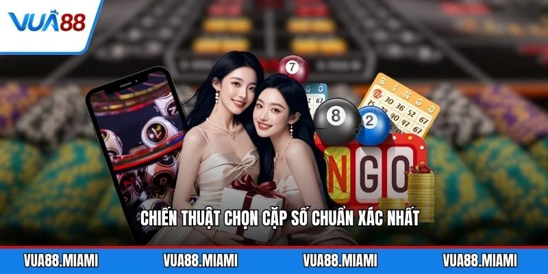 Chiến thuật chọn cặp số chuẩn xác nhất