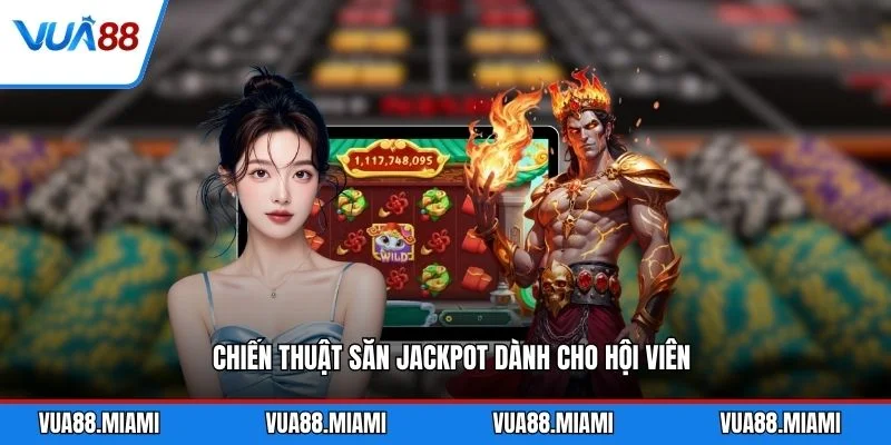 Chiến thuật săn jackpot dành cho hội viên
