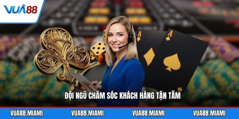 Đội ngũ chăm sóc khách hàng tận tâm