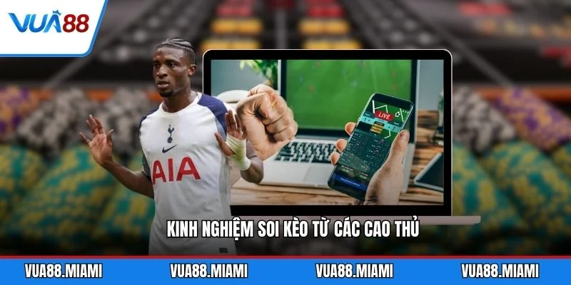 Kinh nghiệm soi kèo từ các cao thủ