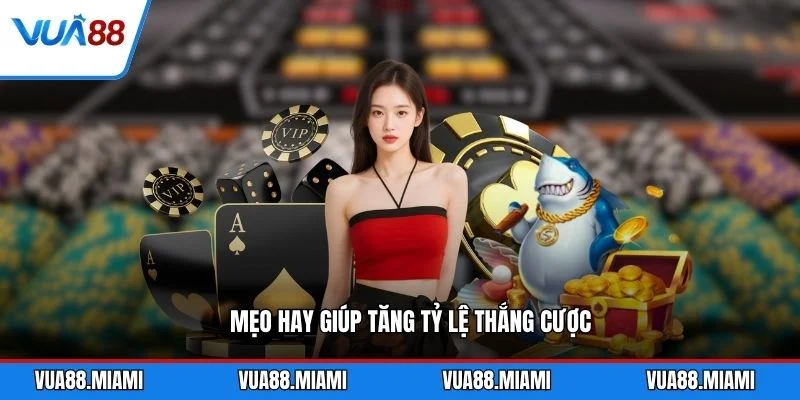 Mẹo hay giúp tăng tỷ lệ thắng cược