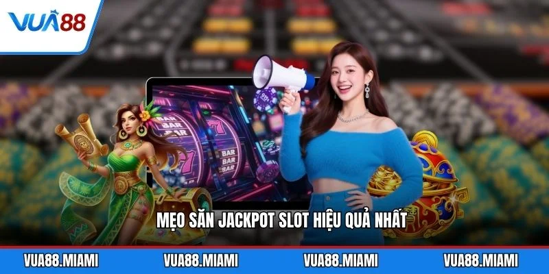 Mẹo săn jackpot slot hiệu quả nhất
