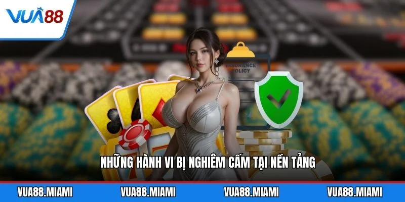 Những hành vi bị nghiêm cấm tại nền tảng