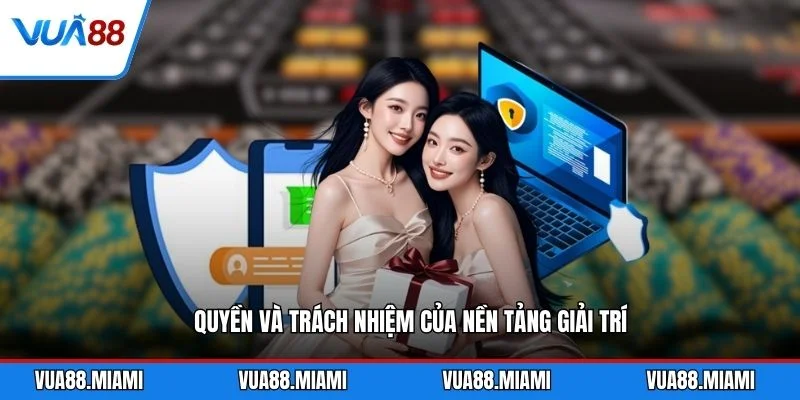 Quyền và trách nhiệm của nền tảng giải trí