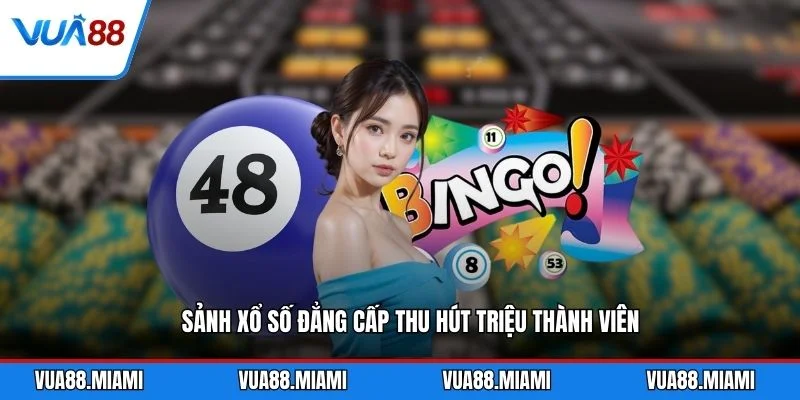 Sảnh xổ số đẳng cấp thu hút triệu thành viên