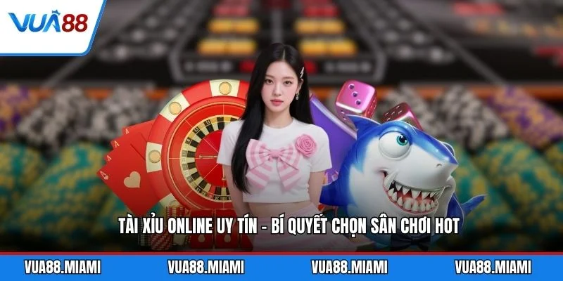 Tài Xỉu Online Uy Tín - Bí Quyết Chọn Sân Chơi HOT 2 Tài Xỉu Online Uy Tín - Bí Quyết Chọn Sân Chơi HOT