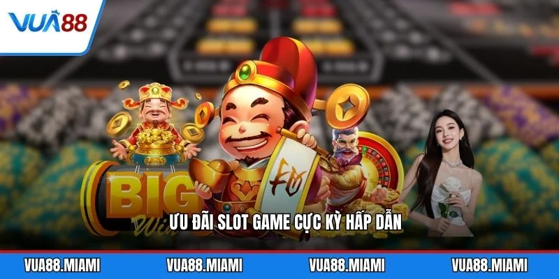 Ưu đãi slot game cực kỳ hấp dẫn