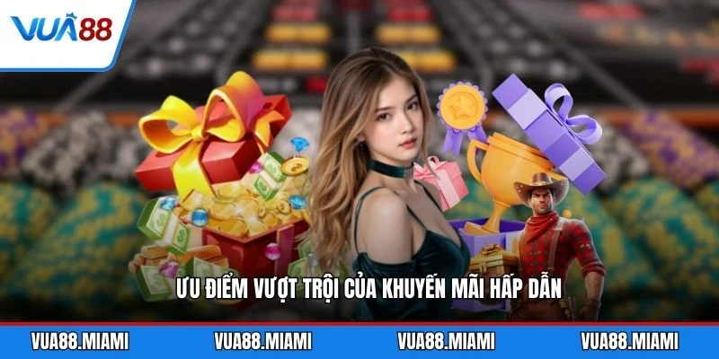 Ưu điểm vượt trội của khuyến mãi hấp dẫn